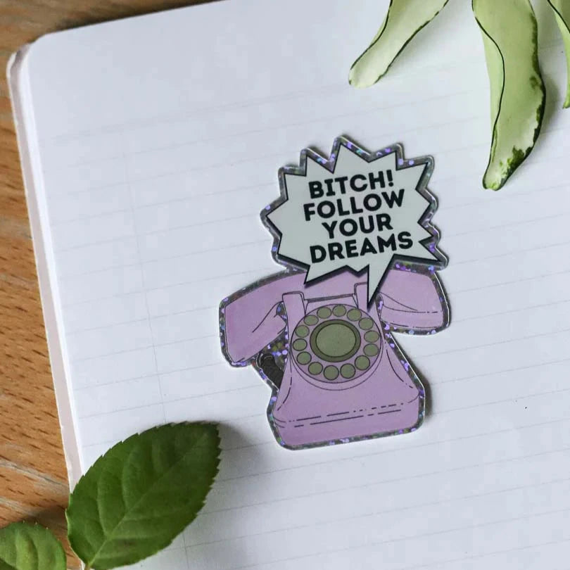 Bitch follow your dream! -glitter sticker